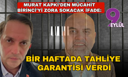 Murat Kapki'nin savcılık ifadesi olay! Sözleri Mücahit Birinci'yi zora sokacak.