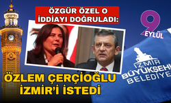 Özgür Özel doğruladı: Özlem Çerçioğlu İzmir'i istemiş!