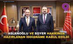 CHP’li Şenol Aslanoğlu ve Tunç Soyer hakkında hazırlanan iddianame kabul edildi
