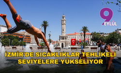 İzmir'de sıcaklıklar tehlikeli seviyelere yükseliyor... 40 dereceyi aşacak