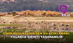 İzmir Büyükşehir'den su açıklaması: 'Yıllarca sıkıntı yaşanabilir'