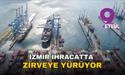 İzmir ihracatta zirveye yürüyor