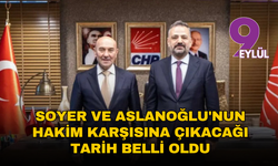 Tunç Soyer ve Şenol Aslanoğlu’nun hakim karşısına çıkacağı tarih belli oldu