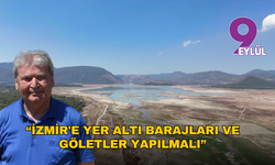 İzmir için alarm zilleri çalıyor: "İzmir'e yer altı barajları ve göletler yapılmalı"