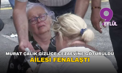 Murat Çalık gizlice cezaevine götürüldü, ailesi fenalaştı