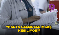 Hasta gelmezse maaş kesiliyor!