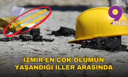 İş cinayetlerinde harita kırmızı: İzmir en çok ölümün yaşandığı iller arasında