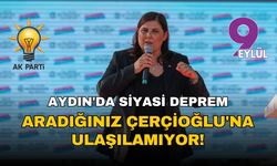 Aydın'da siyasi deprem: Aradığınız Çerçioğlu'na ulaşılamıyor! AK Parti'de iddiası