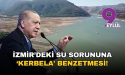 Erdoğan'dan İzmir'deki su sorununa 'Kerbela' benzetmesi