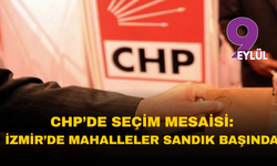 CHP’de seçim mesaisi: İzmir’in hangi mahalleleri sandık başında?