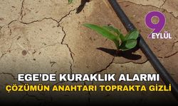 Ege'de kuraklık alarmı: Çözümün anahtarı toprakta gizli