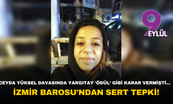 İzmir’de öldürülen Ceyda Yüksel davasında Yargıtay'dan 'ödül' gibi karara Baro'dan sert tepki!