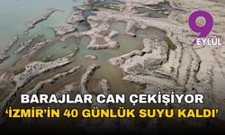 İzmir'de barajlar can çekişiyor: 40 günlük su kaldı, uzmanlar 'su bitti' diye isyan etti!