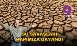 Su savaşları kapımıza dayandı