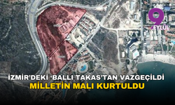 İzmir’deki ‘Ballı Takas’tan vazgeçildi: Milletin malı kurtuldu