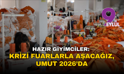 Hazır giyimciler: 'Krizi fuarlarla aşacağız, umut 2026’da'