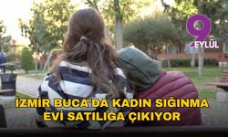 İzmir Buca'da kadın sığınma evi satılığa çıkıyor