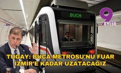 Tugay: Buca Metrosu'nu Fuar İzmir’e kadar uzatacağız