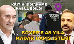 İzmir BŞB iddianamesi kabul edildi! Tunç Soyer'e 45 yıla kadar hapis istemi