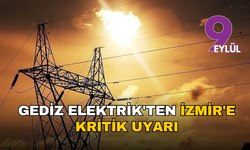 Gediz Elektrik'ten İzmir'e kritik uyarı: 11 ilçede uzun süreli elektrik kesintisi