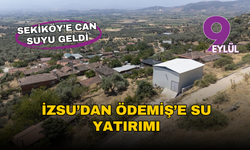 İZSU, Ödemiş’in su sorununu çözdü: Sekiköy’e can suyu geldi