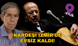 Neşet Ertaş'ın İzmir'de yaşayan kardeşi zor durumda!