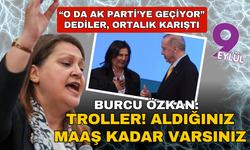 "O da Ak Parti'ye geçiyor" denilen Burcu Köksal ateş püskürdü: Troller aldığınız ücret kadar varsınız