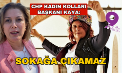 CHP Kadın Kolları Genel Başkanı Kaya: “Aydınlılar, Çerçioğlu’nu sokaklarda dolaştırmayacak”