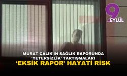 Adli Tıp'tan Çalık'a cezaevi kararı