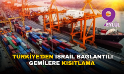 Türkiye’den İsrail bağlantılı gemilere kısıtlama: Limanlarda yeni dönem