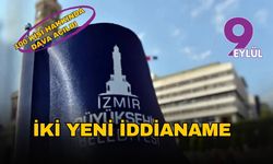İzmir Büyükşehir Belediyesi’ne iki yeni iddianame