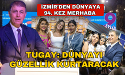 İzmir'den dünyaya 94. kez merhaba Tugay: Dünyayı güzellik kurtaracak