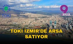 TOKİ İzmir dahil 30 ilde 312 arsa açık artırmayla satışa çıkıyor