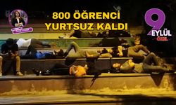 İzmir'de 800 öğrenci yurtsuz kaldı