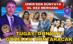 İzmir'den dünyaya 94. kez merhaba Tugay: Dünyayı güzellik kurtaracak