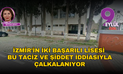 İzmir’in iki başarılı lisesi bu taciz ve şiddet iddiasıyla çalkalanıyor