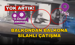Yok artık!  Balkondan balkona silahlı çatışma