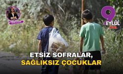Etsiz sofralar, sağlıksız çocuklar