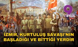 İzmir, Kurtuluş Savaşı'nın başladığı ve bittiği yerdir