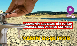 Çeşme'nin ardından bir ilde daha su kesintileri başlıyor!