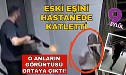 Eski eşini hastanede katletti: O anların görüntüsü ortaya çıktı!