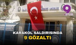 Karakol saldırısında 9 gözaltı