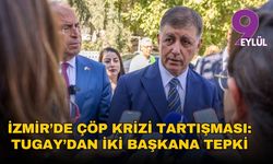 İzmir’de çöp krizi tartışması: Tugay’dan iki başkana tepki