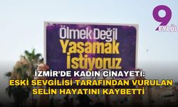 İzmir’de kadın cinayeti: Eski sevgilisi tarafından vurulan Selin hayatını kaybetti