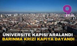 Üniversite kapısı aralandı, barınma krizi kapıya dayandı