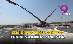 İzmir’in üçüncü büyük atıksu arıtma tesisi yakında açılıyor