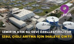 İzmir'in Atık Su Devi Özelleştiriliyor: İZSU, Çiğli Arıtma için ihaleye çıktı!