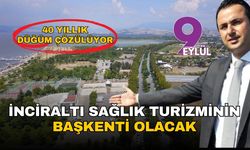 İzmir'in 40 yıllık düğümü çözülüyor: İnciraltı, 10 milyar dolarlık yatırımla sağlık turizminin başkenti olacak