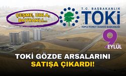 TOKİ, İzmir'in gözde arazilerini satışa çıkardı: Çeşme, Urla ve Bayraklı'daki arsalar müzayedede