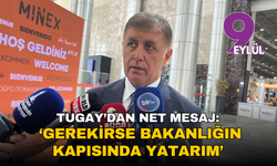 Tugay’dan net mesaj: ‘Gerekirse bakanlığın kapısında yatarım’